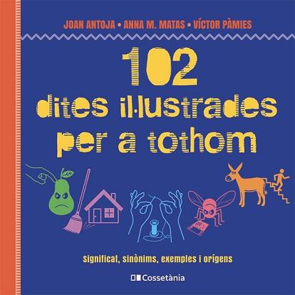 102 DITES IL·LUSTRADES PER A TOTHOM | 9788413564623 | MATAS I ROS, ANNA M./ANTOJA I MAS, JOAN/PÀMIES I RIUDOR, VÍCTOR | Llibreria L'Illa - Llibreria Online de Mollet - Comprar llibres online