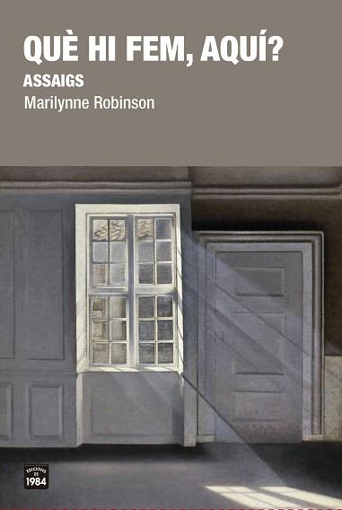 QUÈ HI FEM, AQUÍ? | 9788416987481 | ROBINSON, MARILYNNE | Llibreria L'Illa - Llibreria Online de Mollet - Comprar llibres online