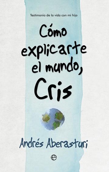 COMO EXPLICARTE EL MUNDO CRIS | 9788490607176 | ABERASTURI, ANDRES