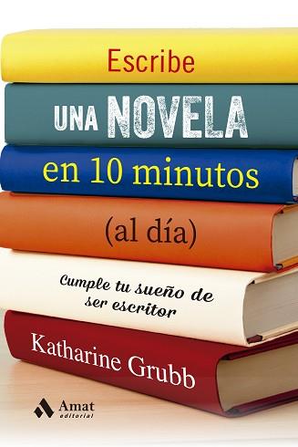 ESCRIBE UNA NOVELA EN 10 MINUTOS AL DIA | 9788497355537 | GRUBB, KATHERINE | Llibreria L'Illa - Llibreria Online de Mollet - Comprar llibres online