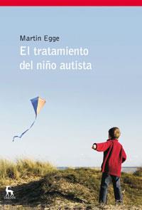 TRATAMIENTO DEL NIÑO AUTISTA, EL | 9788424935634 | EGGE, MARTIN