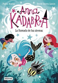 ANNA KADABRA 10. LA LLAMADA DE LAS SIRENAS | 9788408260097 | MAÑAS, PEDRO/SIERRA LISTÓN, DAVID | Llibreria L'Illa - Llibreria Online de Mollet - Comprar llibres online