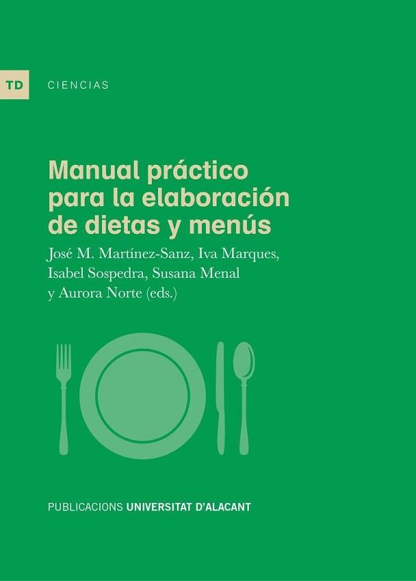 MANUAL PRÁCTICO PARA LA ELABORACIÓN DE DIETAS Y MENÚS | 9788497176507 | MARTÍNEZ SANZ, JOSÉ MIGUEL/MARQUES LOPES, IVA/SOSPEDRA LÓPEZ, ISABEL/MENAL PUEY, SUSANA/NORTE NAVARR | Llibreria L'Illa - Llibreria Online de Mollet - Comprar llibres online