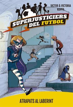 SUPERJUSTICIERS DEL FUTBOL 7. ATRAPATS AL LABERINT | 9788424663476 | KOPPA, VICTOR | Llibreria L'Illa - Llibreria Online de Mollet - Comprar llibres online