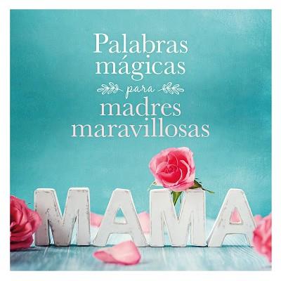 PALABRAS MÁGICAS PARA MADRES MARAVILLOSAS | 9788408167914 | AA. VV. | Llibreria L'Illa - Llibreria Online de Mollet - Comprar llibres online