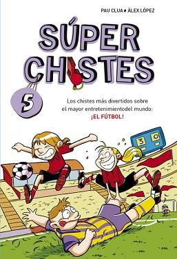 CHISTES MÁS DIVERTIDOS SOBRE EL MAYOR ENTRETENIMIENTO DEL MUNDO: EL FÚTBOL | 9788490432150 | LOPEZ LOPEZ,ALEX/CLUA SARRO,PAU