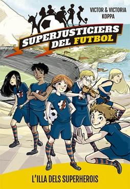 SUPERJUSTICIERS DEL FUTBOL 1. L'ILLA DEL SUPERHEROIS | 9788424660789 | KOPPA, VICTOR | Llibreria L'Illa - Llibreria Online de Mollet - Comprar llibres online