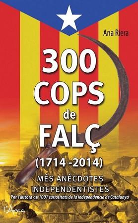 300 COPS DE FALÇ (1714 - 2014) | 9788494113147 | RIERA, ANA | Llibreria L'Illa - Llibreria Online de Mollet - Comprar llibres online