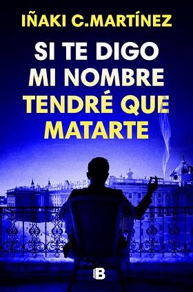 SI TE DIGO MI NOMBRE TENDRÉ QUE MATARTE | 9788466681032 | C. MARTÍNEZ, IÑAKI | Llibreria L'Illa - Llibreria Online de Mollet - Comprar llibres online
