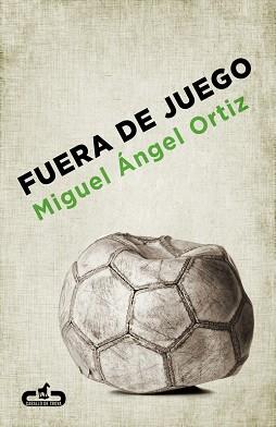 FUERA DE JUEGO | 9788415451273 | ORTIZ, MIGUEL ANGEL | Llibreria L'Illa - Llibreria Online de Mollet - Comprar llibres online