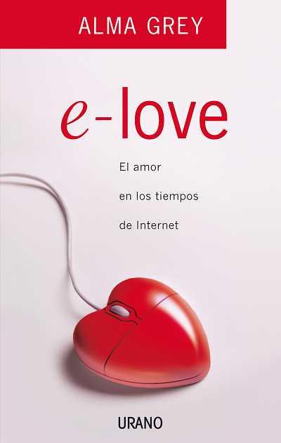 E-LOVE.EL AMOR EN LOS TIEMPOS DE INTERNET | 9788479536657 | GREY, ALMA