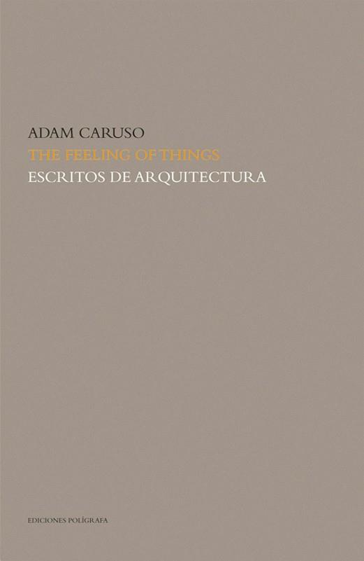 ESP THE FEELING OF THINGS. ESCRITOS DE ARQUITECTUR | 9788434311855 | CARUSO, ADAM | Llibreria L'Illa - Llibreria Online de Mollet - Comprar llibres online