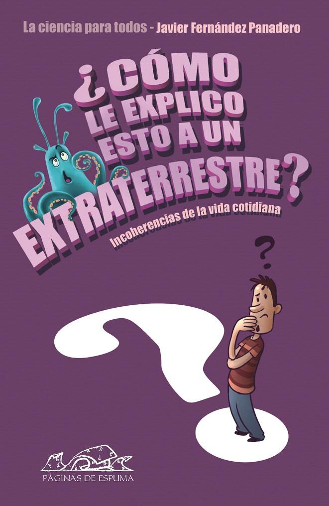 CÓMO LE EXPLICO ESTO A UN EXTRATERRESTRE? | 9788483930649 | FERNÁNDEZ PANADERO, JAVIER | Llibreria L'Illa - Llibreria Online de Mollet - Comprar llibres online