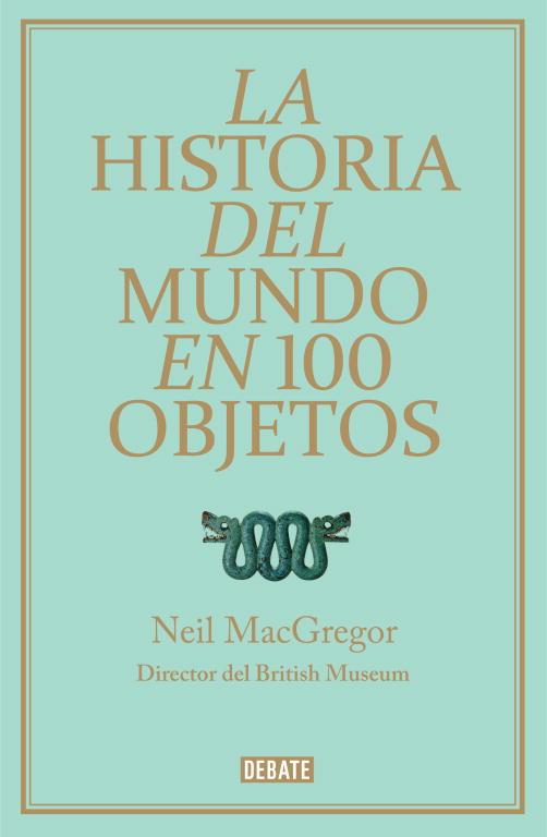 HISTORIA DEL MUNDO EN 100 OBJETOS, LA | 9788499921501 | MACGREGOR, NEIL