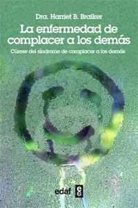 ENFERMEDAD DE COMPLACER A LOS DEMÁS, LA | 9788441431621 | BRAIKER, HARRIET B. | Llibreria L'Illa - Llibreria Online de Mollet - Comprar llibres online