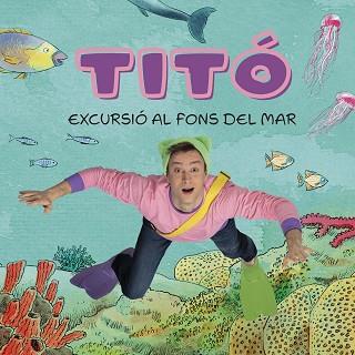 TITÓ. EXCURSIÓ AL FONS DEL MAR | 9788413896229 | JIMÉNEZ CARBÓ, CRISTINA/AMATE, KIM | Llibreria L'Illa - Llibreria Online de Mollet - Comprar llibres online