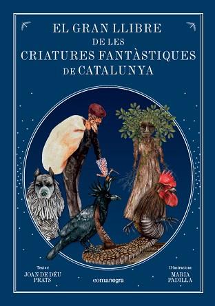GRAN LLIBRE DE LES CRIATURES  FANTÀSTIQUES DE CATALUNYA | 9788416605743 | PRATS PIJOAN, JOAN DE DÉU/PADILLA CLIMENT, MARIA