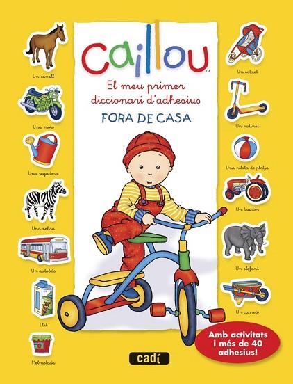 CAILLOU. EL MEU PRIMER DICCIONARI D?ADHESIUS. FORA DE CASA | 9788447461448 | CHOUETTE PUBLISHING