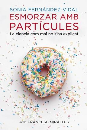 ESMORZAR AMB PARTÍCULES | 9788401388484 | FERNANDEZ VIDAL,SONIA/MIRALLES,FRANCESC | Llibreria L'Illa - Llibreria Online de Mollet - Comprar llibres online