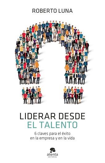 LIDERAR DESDE EL TALENTO | 9788413440835 | LUNA AROCAS, ROBERTO | Llibreria L'Illa - Llibreria Online de Mollet - Comprar llibres online