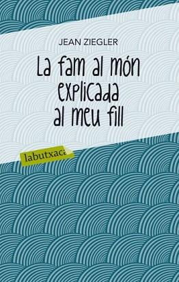FAM AL MÓN EXPLICADA AL MEU FILL, LA | 9788499302072 | ZIEGLER, JEAN