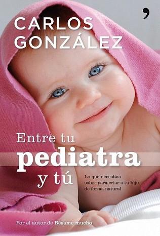 ENTRE TU PEDIATRA Y TU | 9788484608301 | GONZÁLEZ, CARLOS | Llibreria L'Illa - Llibreria Online de Mollet - Comprar llibres online