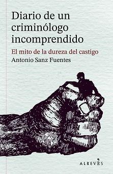 DIARIO DE UN CRIMINÓLOGO INCOMPRENDIDO | 9788410455597 | SANZ FUENTES, ANTONIO | Llibreria L'Illa - Llibreria Online de Mollet - Comprar llibres online