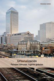URBANALIZACION. PAISAJES COMUNES LUGARES GLOBALES | 9788425218736 | MUÑOZ, FRANCESC