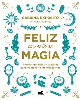 FELIZ POR ARTE DE MAGIA RITUALES NATURALES Y SENCILLOS PARA MEJORAR TU VIDA | 9788418045721 | EXPÓSITO, SABRINA