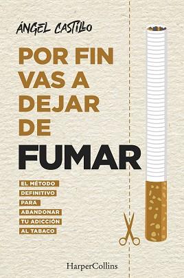 POR FIN VAS A DEJAR DE FUMAR. EL MÉTODO DEFINITIVO PARA ABANDONAR TU ADICCIÓN AL | 9788491396512 | CASTILLO, ÁNGEL | Llibreria L'Illa - Llibreria Online de Mollet - Comprar llibres online