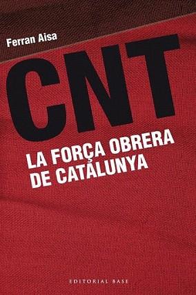 CNT. LA FORÇA OBRERA DE CATALUNYA | 9788415711162 | AISA, FERRAN | Llibreria L'Illa - Llibreria Online de Mollet - Comprar llibres online