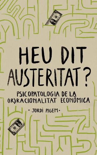 HEU DIT AUSTERITAT? | 9788415549550 | PIGEM, JORDI | Llibreria L'Illa - Llibreria Online de Mollet - Comprar llibres online