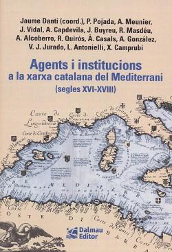 AGENTS I INSTITUCIONS A LA XARXA CATALANA DEL MEDITERRANI (SEGLES XVI-XVIII) | 9788423209156 | DANTÍ I RIU, JAUME/POJADA, PATRICI/MEUNIER, AURIEN/VIDAL BONAVILA, JUDIT/CAPDEVILA MUNTADAS, ALEXAND | Llibreria L'Illa - Llibreria Online de Mollet - Comprar llibres online