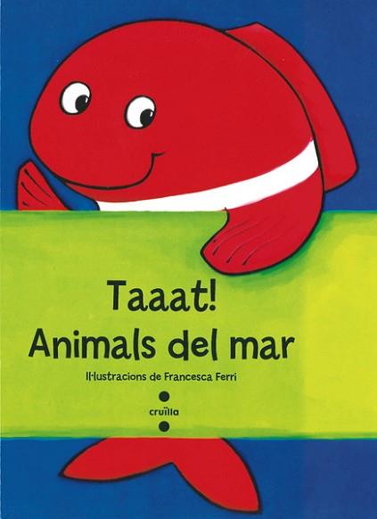 TAAAT! ANIMALS DEL MAR | 9788466137751 | FERRI, FRANCESCA | Llibreria L'Illa - Llibreria Online de Mollet - Comprar llibres online