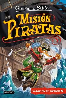 MISIÓN PIRATAS. VIAJE EN EL TIEMPO 12 | 9788408241652 | STILTON, GERÓNIMO | Llibreria L'Illa - Llibreria Online de Mollet - Comprar llibres online