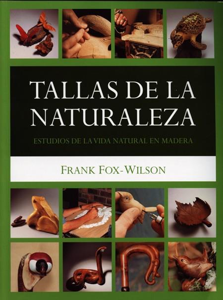 TALLAS DE LA NATURALEZA.ESTUDIOS DE LA VIDA NATURAL EN MADER | 9788495376732 | FOX-WILSON, FRANK | Llibreria L'Illa - Llibreria Online de Mollet - Comprar llibres online