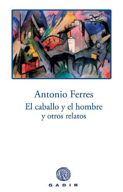 CABALLO Y EL HOMBRE Y OTROS RELATOS, EL | 9788496974029 | FERRES, ANTONIO | Llibreria L'Illa - Llibreria Online de Mollet - Comprar llibres online