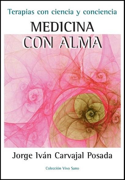 MEDICINA CON ALMA-TERAPIAS CON CIENCIA Y CONCIENCIA | 9788496851856 | CARVAJAL POSADA, JORE IVAN