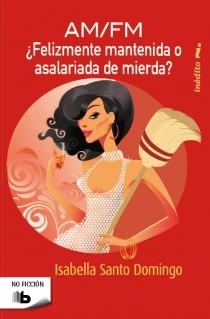 AM FM FELIZMENTE MANTENIDA O ASALARIADA DE MIERDA | 9788498727876 | SANTO DOMINGO, ISABELLA