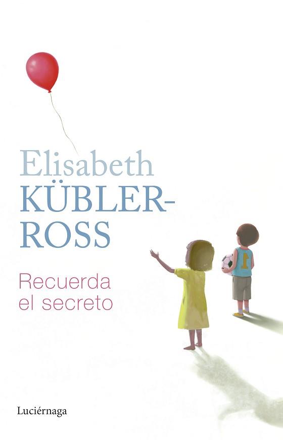RECUERDA EL SECRETO | 9788419164797 | KÜBLER-ROSS, ELISABETH | Llibreria L'Illa - Llibreria Online de Mollet - Comprar llibres online