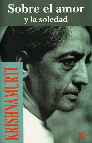 SOBRE EL AMOR Y LA SOLEDAD | 9788472453517 | KRISHNAMURTI | Llibreria L'Illa - Llibreria Online de Mollet - Comprar llibres online