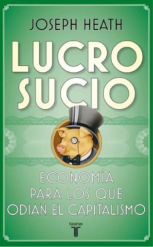 LUCRO SUCIO | 9788430607624 | HEATH, JOSEPH | Llibreria L'Illa - Llibreria Online de Mollet - Comprar llibres online