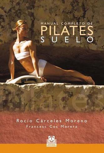 MANUAL COMPLETO DE PILATES EN SUELO | 9788480190282 | CARCELES MORENO, ROCIO | Llibreria L'Illa - Llibreria Online de Mollet - Comprar llibres online