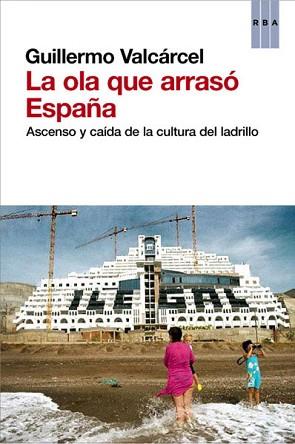 OLA QUE ARRASÓ ESPAÑA, LA | 9788490064733 | VALCARCEL , GUILLERMO | Llibreria L'Illa - Llibreria Online de Mollet - Comprar llibres online