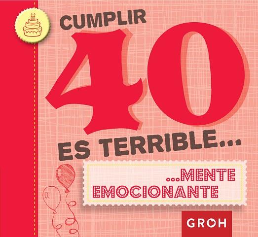 CUMPLIR 40 ES TERRIBLE... | 9788490680216 | GROH | Llibreria L'Illa - Llibreria Online de Mollet - Comprar llibres online