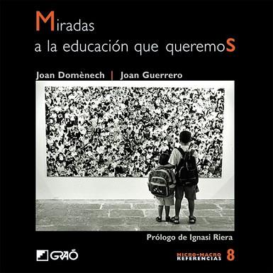 MIRADAS A LA EDUCACION QUE QUEREMOS | 9788478274130 | DOMENECH, J./ GUERRERO, J.