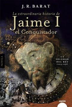EXTRAORDINARIA HISTORIA DEL REY  JAIME I EL CONQUISTADOR | 9788491898221 | BARAT, JUAN RAMÓN