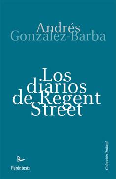 DIARIOS DE REGENT STREET, LOS | 9788499190952 | GONZALEZ BARBA, ANDRES