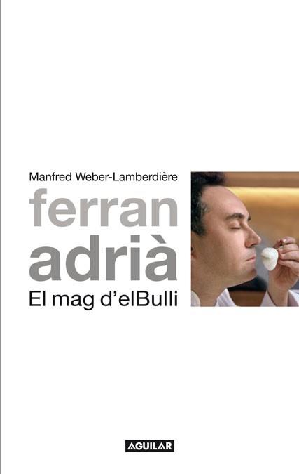 FERRAN ADRIÀ EL MAG D'EL BULLI | 9788403101012 | WEBER-LAMBERDIÈRE, MANFRED