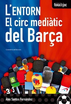 ENTORN. L' -EL CIRC MEDIATIC DEL BARÇA | 9788497916851 | SANTOS FERNÁNDEZ, ÀLEX | Llibreria L'Illa - Llibreria Online de Mollet - Comprar llibres online